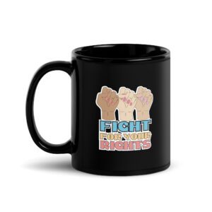 Fight For Your Rights Feminist Black Mug