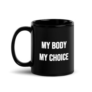 MY BODY MY CHOICE Feminist Black Mug