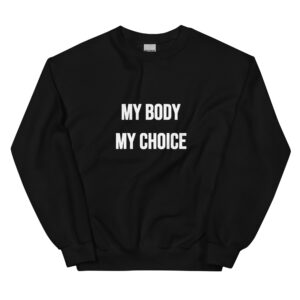 MY BODY MY CHOICE Feminist Sweatshirt