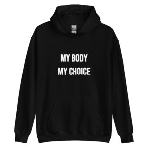 MY BODY MY CHOICE Feminist Hoodie