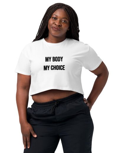 MY BODY MY CHOICE Feminist Crop Top