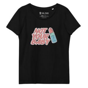 Not Your Baby Feminist Organic T-Shirt