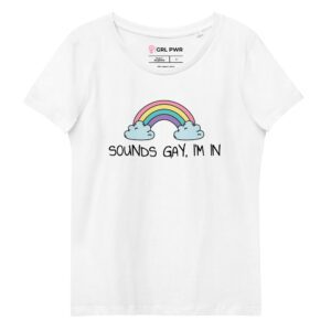 Sounds Gay, I'm In LGBT Pride Organic T-Shirt