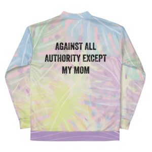 Against All Authority Except My Mom Feminist Bomber Jacket