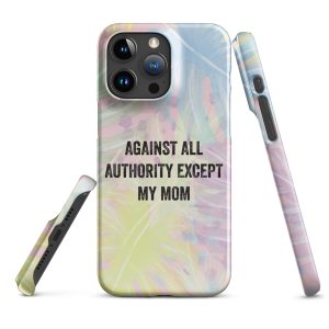 Against All Authority Except My Mom Feminist Snap Case for iPhone®