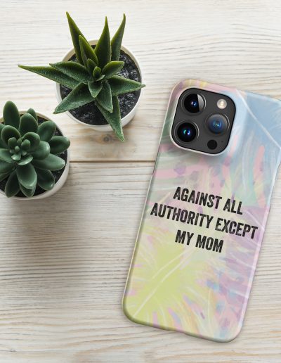 Against All Authority Except My Mom Feminist Snap Case for iPhone®