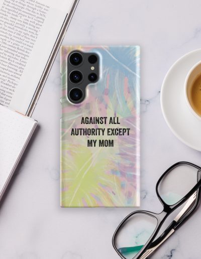 Against All Authority Except My Mom Feminist Snap Case for Samsung®.