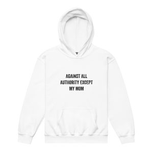 Against All Authority Except My Mom Kids Hoodie