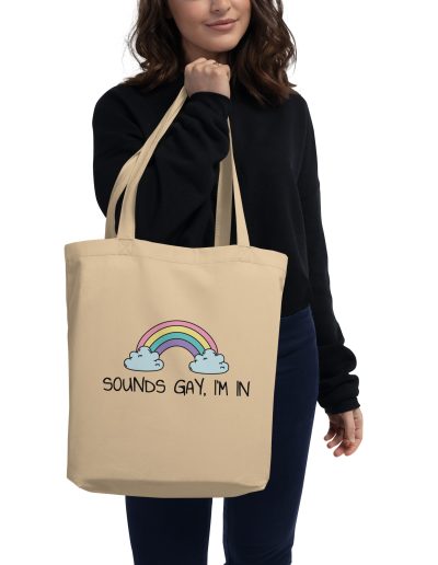 Sounds Gay, I’m In LGBT Pride Organic Tote Bag